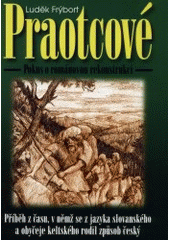 kniha Praotcové příběh z času, v němž se z jazyka slovanského a obyčeje keltského rodil způsob český : pokus o románovou rekonstrukci, Annonce 2001