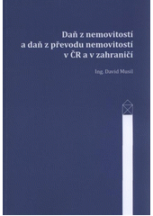 kniha Daň z nemovitostí a daň z převodu nemovitostí v ČR a v zahraničí = (Real estate tax and real estate transfer tax in the Czech Republic and abroad), David Musil 2011