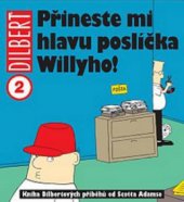 kniha Přineste mi hlavu poslíčka Willyho! kniha Dilbertových příběhů, Crew 2010