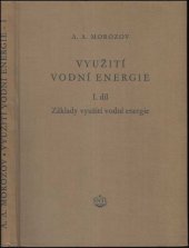 kniha Využití vodní energie 1. díl, - Základy využití vodní energie - Učebnice pro posluchače energetických a hydrotechn. větví vys. škol, pomůcka při navrhování vodních elektráren., SNTL 1954