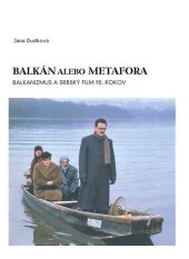 kniha Balkán alebo metafora Balkanizmus a srbský film 90. rokov, Slovenský filmový ústav 2008