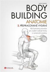 kniha Bodybuilding - anatomie Váš ilustrovaný průvodce pro zvýšení svalové hmoty a vytvarování postavy, CPress 2017