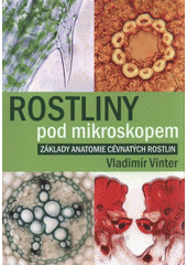 kniha Rostliny pod mikroskopem základy anatomie cévnatých rostlin, Univerzita Palackého v Olomouci 2009