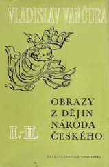 kniha Obrazy z dějin národa českého Díl 2.-3. Věrná vypravování o životě, skutcích válečných i duchu vzdělanosti., Československý spisovatel 1951