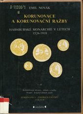 kniha Korunovace a korunovační ražby habsburské monarchie v letech 1526-1918. 1. díl, - Korunovační klenoty, obřady a ražby. Soupis korunovačních ražeb. Ferdinand I. - Fridrich Falcký 1526-1620, Veduta - Bohumír Němec 1991