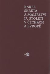 kniha Karel Škréta a malířství 17. století v Čechách a Evropě sborník příspěvků z odborného kolokvia pořádaného Národní galerií v Praze v klášteře sv. Anežky České ve dnech 23.-24. března 2010, Národní galerie  2011