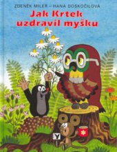 kniha Jak Krtek uzdravil myšku, Albatros 2003