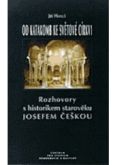kniha Od katakomb ke světové církvi rozhovory s historikem starověku Josefem Češkou, Centrum pro studium demokracie a kultury 1998