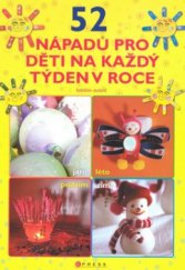 kniha 52 nápadů pro děti na každý týden v roce, CPress 2009