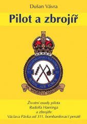 kniha Pilot a zbrojíř životní osudy pilota Rudolfa Haeringa a zbrojíře Václava Pávka od 311. bombardovací perutě, D. Vávra 2006