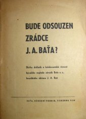 kniha Bude odsouzen zrádce J.A. Baťa? sbírka dokladů o kolaborantské činnosti bývalého majitele závodů Baťa a.s., brazilského občana J.A. Bati, Baťa, n.p. 1947