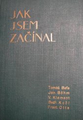 kniha Jak jsem začínal Vzpomínky Tomáše Bati, Jana Böhma, Václava Klementa, Bedřicha Kočího, Františka Otty, Epos 1931