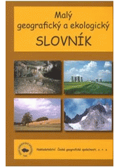 kniha Malý geografický a ekologický slovník příručka pro školy i veřejnost, Nakladatelství České geografické společnosti 2007