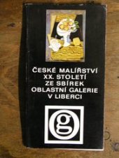 kniha České malířství XX. století ze sbírek Oblastní galerie v Liberci [katalog výstavy, Liberec 1974, Severočeské nakladatelství 1974