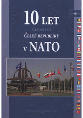 kniha 10 let členství České republiky v NATO, Ministerstvo obrany České republiky - Prezentační a informační centrum MO 2009