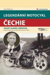 kniha Legendární motocykl Čechie osudy Albina Liebische, konstruktéra nejdelších motocyklů, Grada 2010