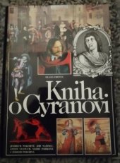 kniha Kniha o Cyranovi slavném šermíři, rváči, filozofu a básníkovi, o jeho době, přátelích i odpůrcích včetně proslulé stejnojmenné divadelní hry od Edmonda Rostanda, Mladá fronta 1996