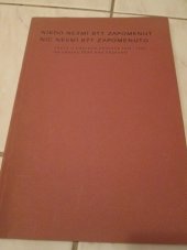 kniha Nikdo nesmí být zapomenut nic nesmí být zapomenuto Fakta o obětech okupace 1939-1945 na okrese Žďár nad Sázavou, Okresní vlastivědné muzeum ve Žďáře nad Sázavou 1970