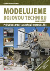 kniha Modelujeme bojovou techniku průvodce profesionálního modeláře, CPress 2009