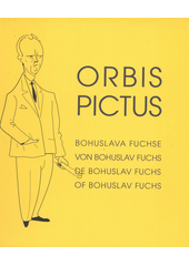 kniha Orbis pictus Bohuslava Fuchse = Orbis pictus von Bohuslav Fuchs = Orbis pictus de Bohuslav Fuchs = Orbis pictus of Bohuslav Fuchs, Muzeum města Brna 2012