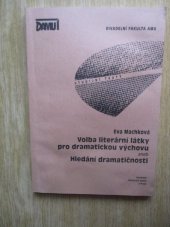 kniha Volba literární látky pro dramatickou výchovu, aneb, Hledání dramatičnosti, Akademie múzických umění, Divadelní fakulta 2004