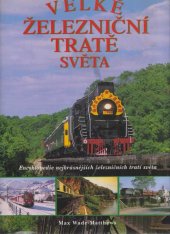 kniha Velké železniční tratě světa [encyklopedie nejkrásnějších železničních tratí světa], Rebo Productions 1999