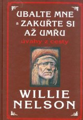 kniha Ubalte mne a zakuřte si až umřu Úvahy z cesty, Pragma 2013