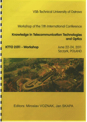 kniha Knowledge in Telecommunication Technologies and Optics workshop of the 11th international conference : KTTO 2011 - workshop : June 22-24, 2011 Szczyrk, Poland, VŠB - Technical University of Ostrava 2011