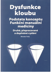 kniha Dysfunkce kloubu  Podstata konceptu funkčními manuální medicíny, Miroslav Tichý 2014