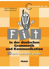 kniha Fit in der deutschen Grammatik und Kommunikation 30 testů + metodická příručka : přehledná komunikativní gramatika pro základní školy a nižší ročníky víceletých gymnázií zpracovaná podle Společného evropského referenčního rámce : Niveaustufe A1-A2, Fraus 2005
