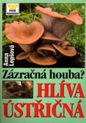 kniha Zázračná houba? Hlíva ústřičná jak žije, co umí, co nám nabízí, jak s ní nakládat + recepty pro zdravou výživu, Víkend  2001