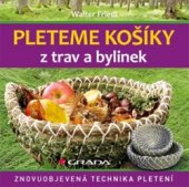 kniha Pleteme košíky z trav a bylin Znovuobjevená technika pletení, Grada 2016