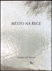 kniha Město na řece 100 let města Kralupy nad Vltavou, Město Kralupy nad Vltavou 2002