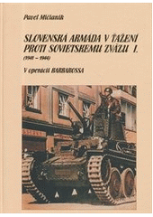 kniha Slovenská armáda v ťažení proti Sovietskemu zväzu I. - (1941-1944) - V operácii BARBAROSSA, Dali-BB 2007