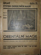 kniha Úplný systém okultních nauk. Kniha VI, - Orientální magie a methody hypnotismu, cvičení vůle, magnetické uzdravování,okultních věd a zázraků starého Orientu s částí specielní a výňatkem z Talmudu, Kodym 1936