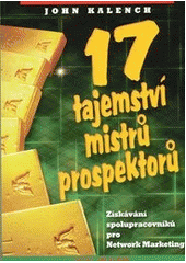 kniha 17 tajemství mistrů prospektorů získávání spolupracovníků pro Network Marketing, Knihkupectví CZ 2012