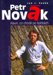 kniha Petr Novák: klaun, co chodil po špičkách (o krátkém životě a předčasné smrti), Knihcentrum 1999
