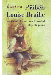 kniha Příběh Louise Braille nevidomý chlapec, který vynalezl slepecké písmo, Fabula 2012