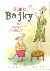 kniha Bajky bajky, skorobajky a vzdorobajky, Šulc & spol. 2004