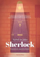 kniha Vyřeš to jako Sherlock vyzkoušejte své logické schopnosti s nejznámějším světovým detektivem, CPress 2018