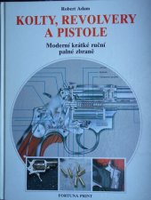kniha Kolty, revolvery a pistole Moderní krátké ruční palné zbraně, Fortuna Print 1994