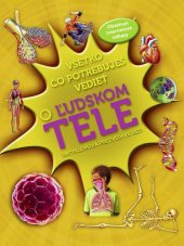 kniha Všetko čo potrebuješ vedieť o ľudskom tele Encyklopédia pre zvedavé deti, Svojtka 2013