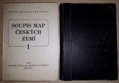 kniha Soupis map českých zemí. Sv. 1, - Přehled vývoje kartografického zobrazení Čech, Celkové mapy Čech, Mapy krajů v Čechách, Mapy zemí koruny české, Historické mapy českých zemí, Státní nakladatelství učebnic 1951