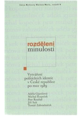 kniha Rozděleni minulostí vytváření politických identit v České republice po roce 1989, Knihovna Václava Havla 2011