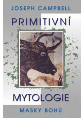 kniha Primitivní mytologie masky bohů, Pragma 2008