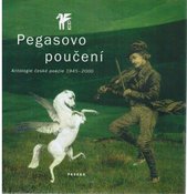 kniha Pegasovo poučení antologie české poezie 1945-2000, Paseka 2002
