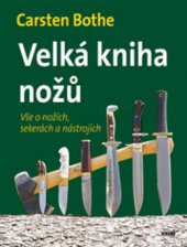 kniha Velká kniha nožů vše o nožích, sekerách a nástrojích, Víkend  2010