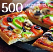 kniha 500 - pizzy, chleby a placky jediná sbírka receptů na přípravu pizzy, chlebů a placek, jakou kdy budete potřebovat, Slovart 2009