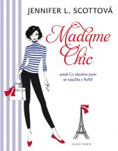 kniha Madame Chic aneb Co všechno jsem se naučila v Paříži, Mladá fronta 2014