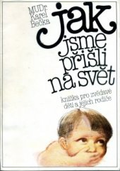 kniha Jak jsme přišli na svět knížka pro zvědavé děti a jejich rodiče, Avicenum 1985